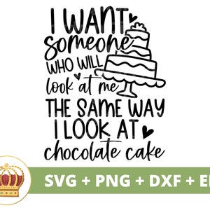 Quero que alguém olhe para mim da mesma maneira que olho para um bolo de chocolate SVG | Amante de comida engraçada PNG, sarcástico, caneca, camiseta, piada, arquivo Cricut Cut