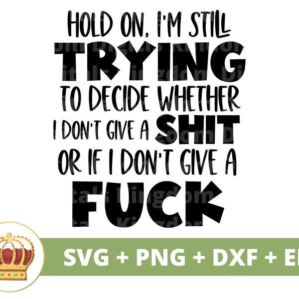 Hang on I'm still trying to decide whether I don't give a Shit or if I don't give a Fuck | Sassy Savage svg Princess Sarcasm Funny PNG