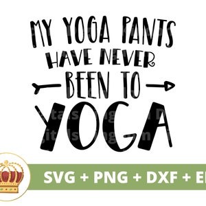 Meine Yogahosen waren noch nie Yoga SVG | Lustige Namaste spirituelle Lotus Zen Motivation Fitness Buddha PNG Becher Shirt Cricut Cut Datei