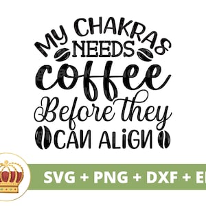 Mes chakras ont besoin de café avant de pouvoir s'aligner SVG | Café drôle svg tasse amoureux boutique glacé dictons citations verre signe PNG Cricut coupe fichier