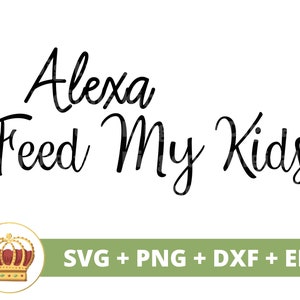 Alexa dai da mangiare ai miei bambini SVG / Divertente Cucina Segno Cottura Chef Presina Asciugamano Divertente Grembiule Detti Agriturismo Citazioni Decor Circut Cut Files PNG