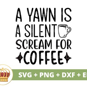 Un bâillement est un cri silencieux pour le café SVG | Svg de café drôle, amoureux de tasse de tasse de café café glacé énonciations tumbler signe Fichier de coupe Cricut PNG