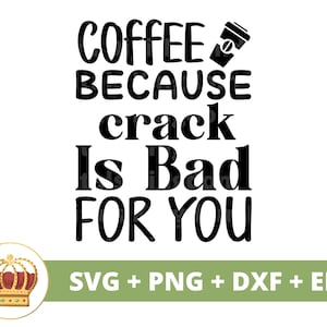 Café parce que le crack est mauvais pour la santé SVG | Svg de café drôle, amoureux de tasse de tasse de café café glacé énonciations tumbler signe Fichier de coupe Cricut PNG