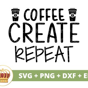 Café Créer Répéter SVG | Svg de café drôle, amoureux de tasse de tasse de café café glacé énonciations citations signe de gobelet de caféine fichier PNG de coupe Cricut