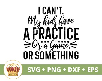 I Cant My Kids Have Practice SVG| Happy Mothers Day Hockey Mom Dad PNG, Soccer, Basketball, Baseball Coach, Shirt Design Mug Cricut Cut File