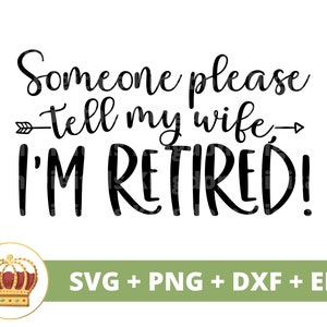 Iemand vertel het mijn vrouw dat ik gepensioneerd ben SVG | Gelukkig pensioen cadeau partij citaat grappig gezegde opa echtgenoot leven PNG mok shirt gesneden bestand