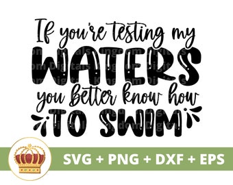 If youre testing my waters you better know how to swim SVG | Funny SVG, Dating png, Sassy, Humorous, Tshirt Mug Design, Cricut PNG Cut File