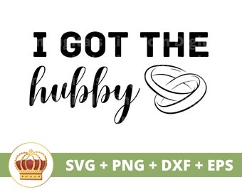 I Got That Hubby SVG | Wedding Bridesmaid Bachelorette Bride Groom Bridal Party Sign Mr Mrs Marriage PNG Mug t Shirt Cricut Cut File