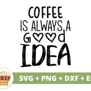 Le café est toujours une bonne idée SVG | Svg de café drôle, amoureux de tasse de tasse de café café glacé énonciations citations tumbler signe Fichier de coupe PNG Cricut