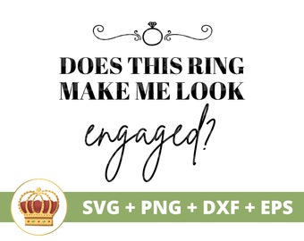 Does This Ring Make Me Look Engaged SVG | Wedding Bachelorette Bride Groom Bridal Party Sign Mr Mrs Marriage PNG Mug t Shirt Cricut Cut File