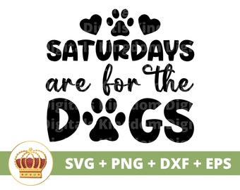 May include: A white background with the text "SATURDAYS are for the DOGS" in black. The word "DOGS" is represented by a paw print. The image also includes paw prints and hearts. Below the text is "SVG + PNG + DXF + EPS".