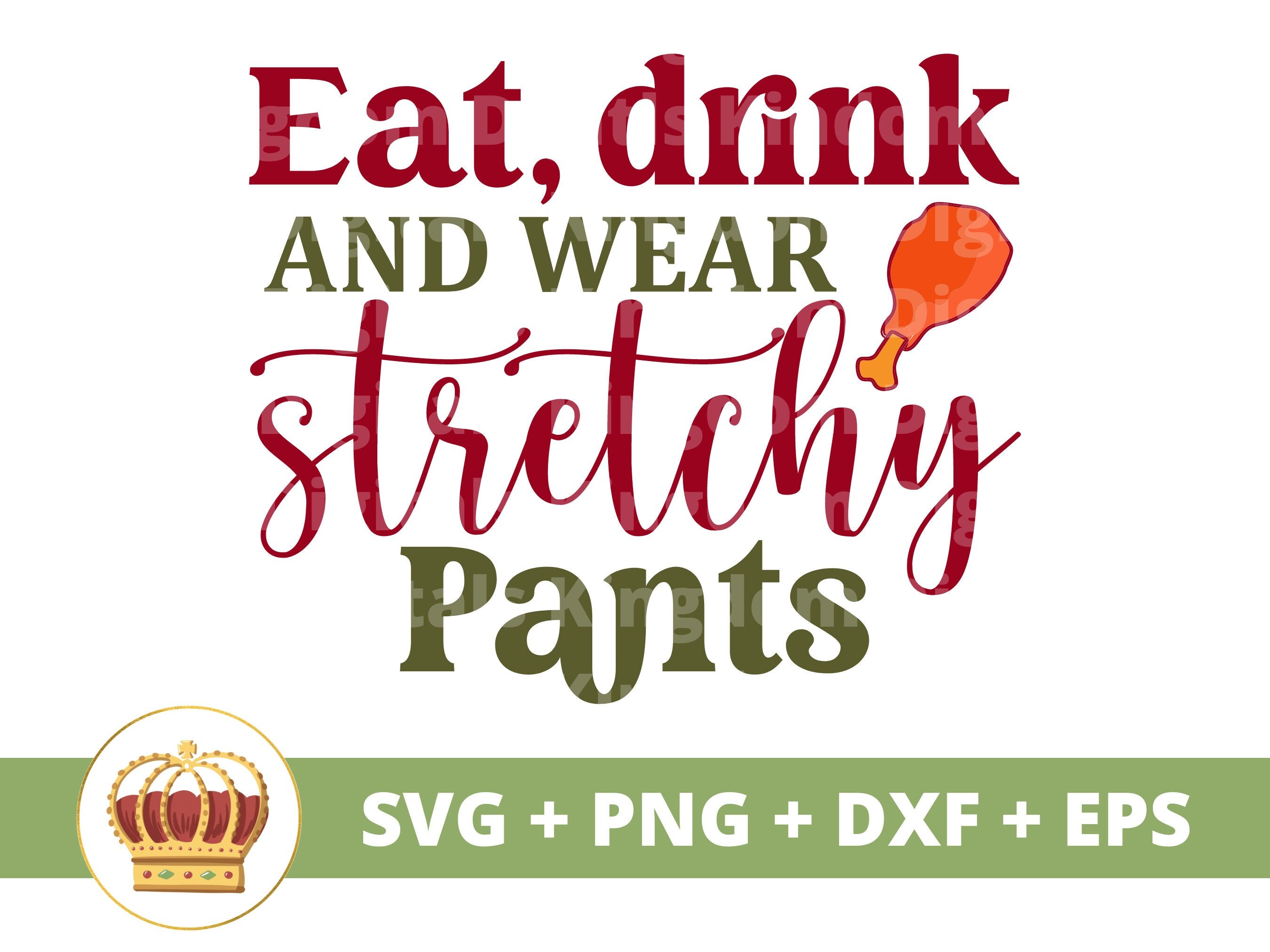 Eat Drink and Wear Stretch Pants