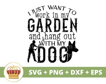 I just want to work in my garden and hang with my dog SVG | Gardening Plant Mom Lover Lady Gardener Plants PNG Mug Shirt Cricut Cut File