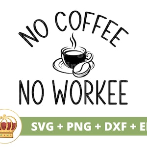 No Coffee No Workee SVG / café divertido svg Business Work taza amantes de la taza de café helado refranes citas vaso signo PNG Cricut Cut File