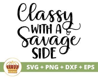 May include: Black and white text graphic design with a crown. The text reads "Classy with a Savage Side".