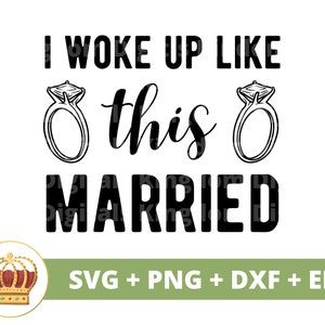 Me desperté como este casado SVG / Boda Dama de honor Despedida de soltera Novia Novio Fiesta Firmar Sr. Sra. Matrimonio PNG Taza camiseta Cricut Cut File