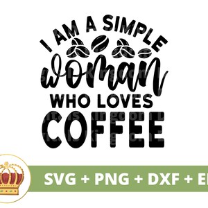 Je suis une femme simple qui aime le café SVG | Svg de café drôle, amateurs de tasse de café glacé dictons de la boutique dictons citations tumbler signe fichier de coupe PNG Cricut