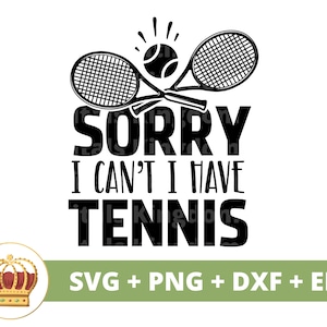 Desculpe, não posso, tenho tênis SVG | Raquete de bola de tênis engraçado treinador esportivo mãe PNG vida mulher PNG camisa design caneca arquivo de corte cricut