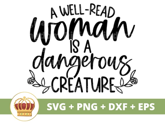 A Well-Read Woman Is A Dangerous Creature Book Lover Reading T-Shirt A Well-Read Woman Is A Dangerous Creature Book Lover Reading T-Shirt