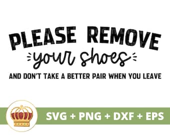 Funny Please Remove Your Shoes Sign SVG | Entryway SVG, Sassy Home Decor Quotes, Mud Room Humorous House Design, Cricut PNG Cut File Gift