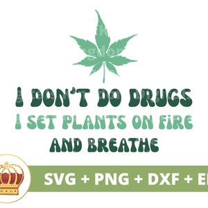 Non mi drogo, dò fuoco alle piante e respiro SVG / Weed svg Cannabis Leaf Stoner ragazza 420 Rolling Marijuana PNG Mug t Shirt Cut File