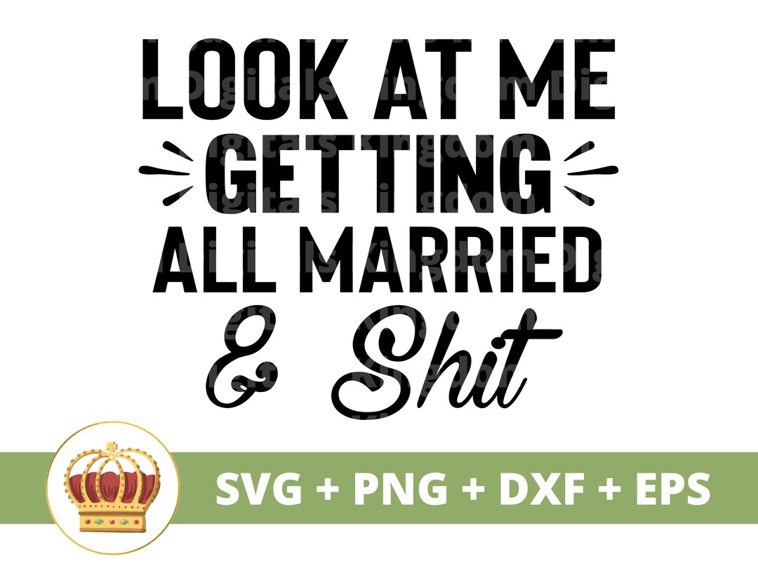 Look at Me Getting All Married &amp; Shit SVG Wedding Bride - Etsy