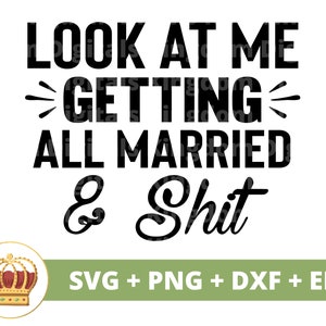 Mírame casarme y mierda SVG / Boda Novia Novio Esposa Esposo Hombre Mujer Firma Sr. Sra. Matrimonio PNG Taza t Camisa Cortar Archivo
