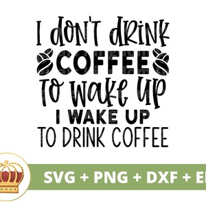 Eu não bebo café para acordar SVG | café engraçado svg, amantes de canecas de xícara de café, provérbios de lojas geladas, citações, sinal de copo, arquivo PNG Cricut Cut