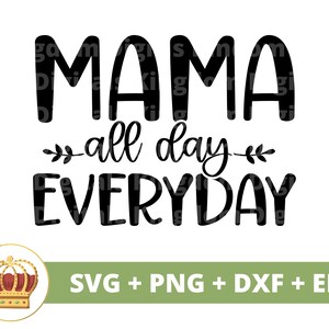 Mamãe o dia todo, todos os dias SVG | Dia das Mães svg mamãe, mãe, vida engraçada da mãe, 1º dia das mães provérbios Citações Caneca camiseta Silhueta PNG Cut File