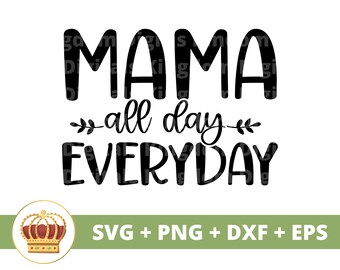Mama All Day Everyday SVG | Mothers Day svg mommy, mother, funny mom life, 1st mothers day sayings Quotes Mug tShirt Silhouette PNG Cut File