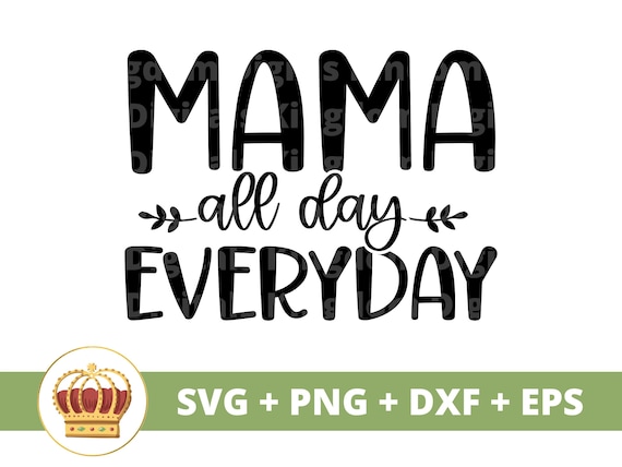 Mama All Day Everyday SVG Mothers Day Svg Mommy Mother - Etsy