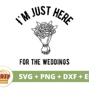 Estoy aquí para la boda SVG / Boda dama de honor divertido beber novia novio fiesta nupcial signo Sr. Sra. Matrimonio PNG taza camiseta cortar archivo