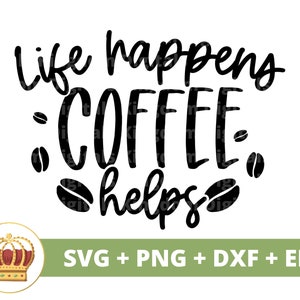 Life Happens Coffee helpt SVG | Grappige SVG, ochtendmens, cafeïne, koffieverslaafde, chagrijnig, gek ontwerp keukenmok, Cricut PNG-bestand knippen