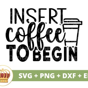 Insérez le café pour commencer SVG | Svg de café drôle, amoureux de tasse de tasse de café café glacé énonciations citations tumbler signe PNG Cricut coupe fichier dxf