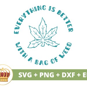 Todo es mejor con una bolsa de hierba SVG / Weed svg Cannabis Leaf Stoner girl 420 Rolling Smoking Marijuana Pot PNG Mug t Shirt Cut File