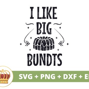 May include: Black and white graphic design with the text "I like big bundts" and a silhouette of a bundt cake. The design is surrounded by stars and swirls.