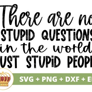 Er zijn geen domme vragen, alleen domme mensen SVG | Grappige PNG, je bent dom, sarcasme, grap, pittige, humoristische tshirt, mok, Cricut Cut-bestand