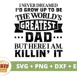 Ich hätte nie gedacht, dass ich erwachsen werde, um der größte Vater der Welt zu sein SVG | Glücklicher Vatertag lustig Beste Witze Zitate Leben PNG Becher Shirt Cricut Cut Datei