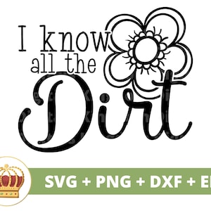 Ich kenne den ganzen Dreck SVG | Lustige Gartenarbeit svg Gartenpflanze Mama Liebhaber Dame Gärtnerin Pflanzen Topf Blume Frühling PNG Becher Shirt Cricut Cut Datei