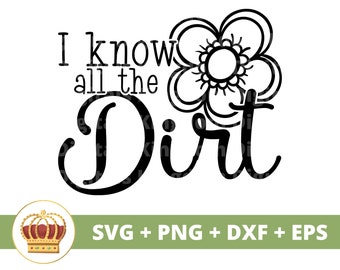 I know all the dirt SVG | Funny Gardening svg Garden Plant Mom Lover Lady Gardener Plants Pot Flower Spring PNG Mug Shirt Cricut Cut File