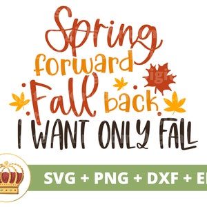Puede incluir: Un diseño gráfico con el texto "Spring forward Fall back I WANT ONLY FALL" en letras naranja y negras. El diseño incluye hojas estilizadas naranja y amarillas. El texto "SVG + PNG + DXF + EPS" está en la parte inferior del diseño.
