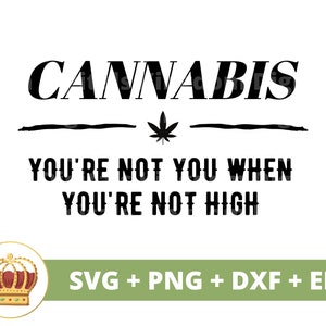 Youre Not You When Youre Not High SVG | Weed svg Cannabis Leaf Stoner girl 420 Rolling Tray Marijuana Pot PNG Mug t Shirt Cut File