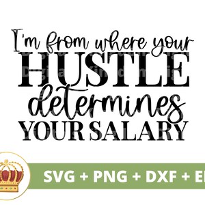 Sono da dove il tuo trambusto determina il tuo stipendio SVG / Ragazza Boss Babe Imprenditore Imprenditore Donna forte PNG Tazza Camicia Cricut Cut File