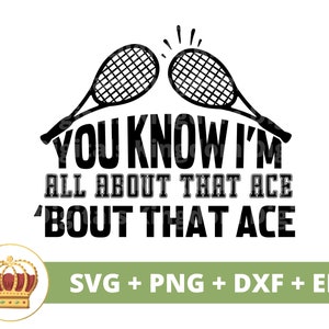 Você sabe que sou tudo sobre esse Ace SVG | Raquete de bola de tênis engraçado treinador esportivo mãe PNG vida mulher PNG camisa design caneca arquivo de corte cricut