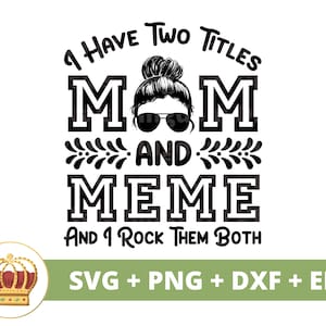 Eu tenho dois títulos, mamãe Meme, eu arraso os dois SVG | Dia das Mães svg mamãe, mãe, vida engraçada da mãe, provérbios do dia das mães, camisa de caneca arquivo de corte PNG