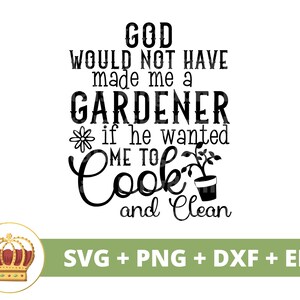 Gott hätte mich nicht zum Gärtner gemacht, wenn er gewollt hätte, dass ich SVG koche Gartenarbeit Garten Pflanze Mama Liebhaber Lady Witz PNG Becher Shirt Cricut Cut Datei