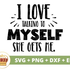 I love talking to myself She gets me SVG | Sassy svg Princess Sarcastic Sarcasm Funny Quotes Sayings Little Girl Mom Shirt Cut File PNG