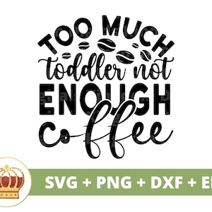Trop d'enfant en bas âge pas assez de café SVG | Amoureux de la tasse tasse svg café drôle, vie de maman, papa, énonciations parentales, signe du gobelet, fichier de coupe Cricut PNG