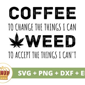 Kaffee, um die Dinge zu ändern, die ich nicht SVG | Unkraut svg Cannabis Blatt Stoner Mädchen 420 Rolling Tray Rauchen Gemeinsame Marihuana PNG Becher Shirt Schnittdatei