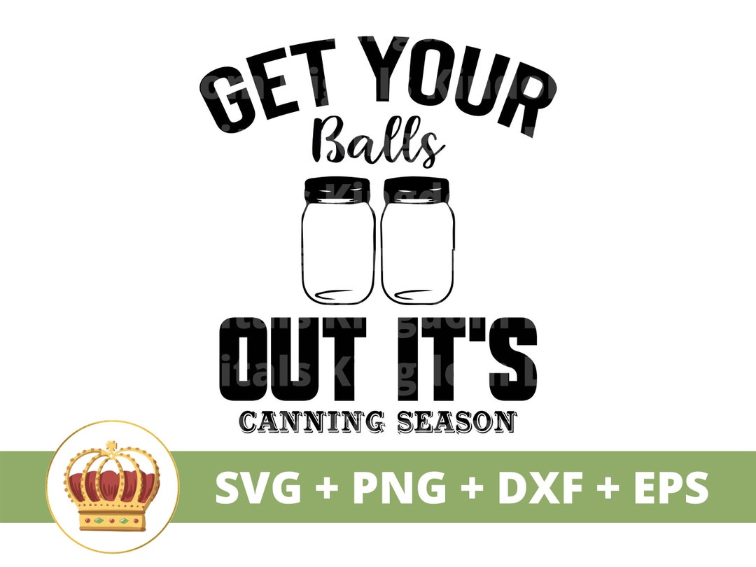 Get Your Balls Out It's Canning Season SVG Kitchen Sign Gardening Pot